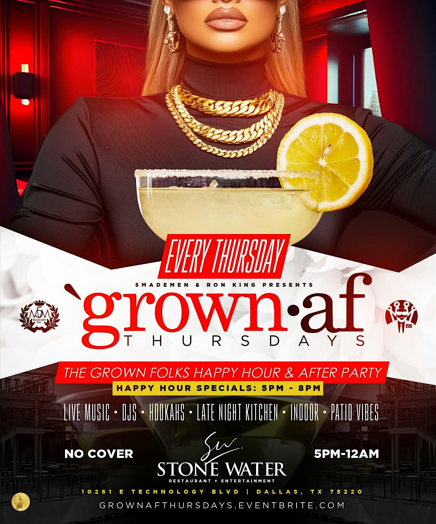 GROWN•AF Thursdays at Stone Water – The Grown Folks Happy Hour /After Party